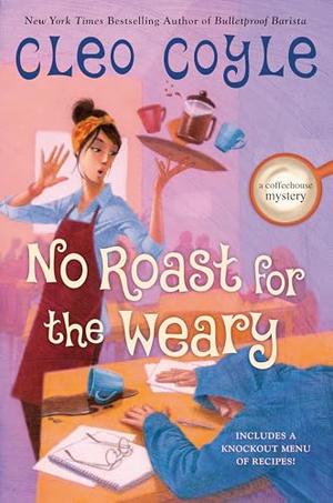 No Roast for the Weary (Coffeehouse Mystery #21)