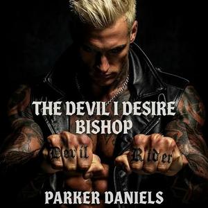 The Devil I Desire: Bishop: The Devil's Riders Motorcycle Club Series by Parker Daniels