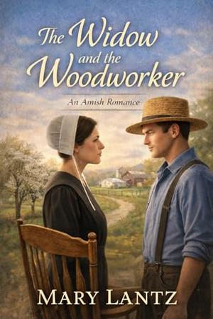 The Widow And The Wood Worker by Mary Lantz