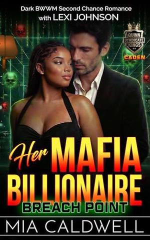 Her Mafia Billionaire: Breach Point: A Dark BWWM Second Chance Romance by Mia Caldwell, Lexi Johnson