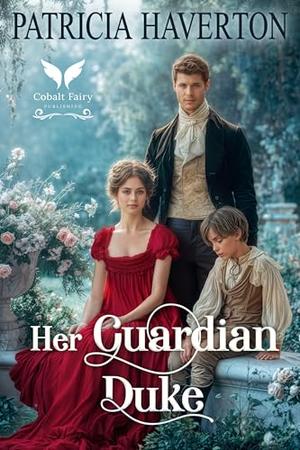 Her Guardian Duke: A Historical Regency Romance Novel by Patricia Haverton