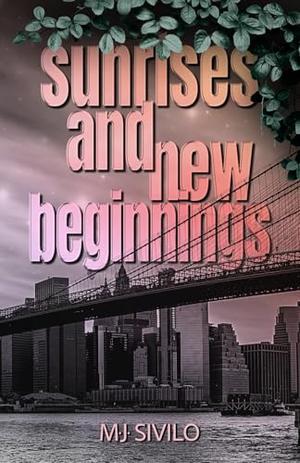 Sunrises and New Beginnings by M.J. Sivilo