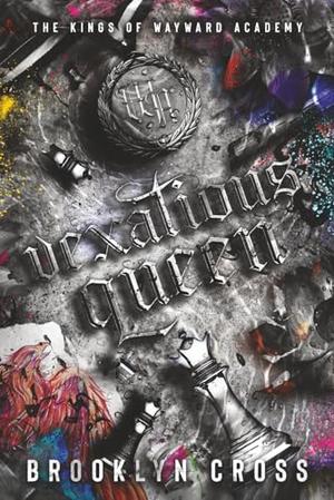 Vexatious Queen by Brooklyn Cross