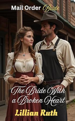 The Bride With a Broken Heart: Mail Order Bride Romance by Lillian Ruth