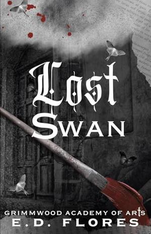 Lost Swan: Grimmwood Academy of Arts by E.D. Flores