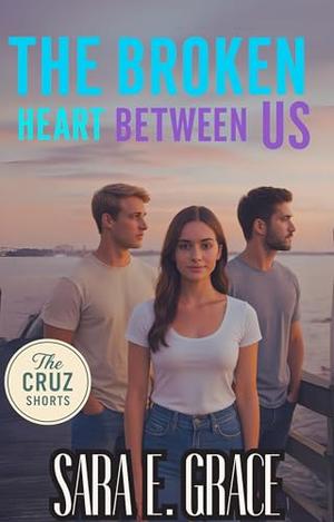 The Broken Heart Between Us: A Dark MFM Romance by Sara E. Grace