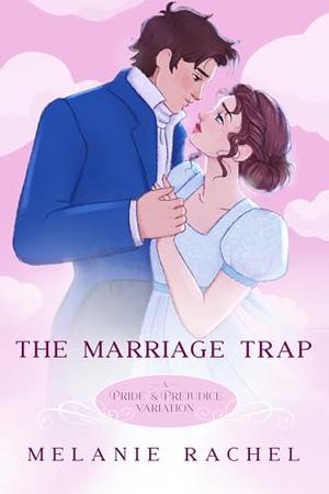The Marriage Trap: A Pride and Prejudice Variation by Melanie Rachel