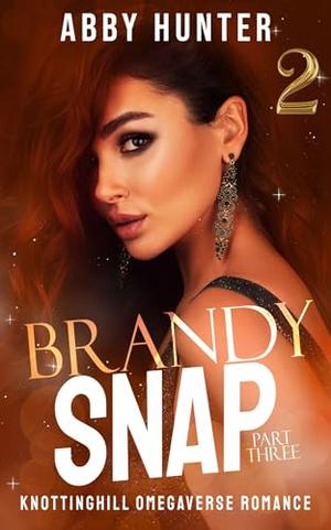 Brandy Snap: Part Three 2 by Abby Hunter