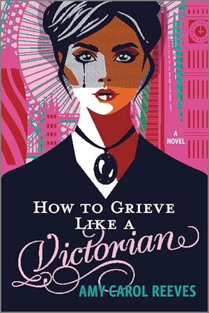 How to Grieve Like a Victorian: A funny, heartwarming love story by Amy Carol Reeves