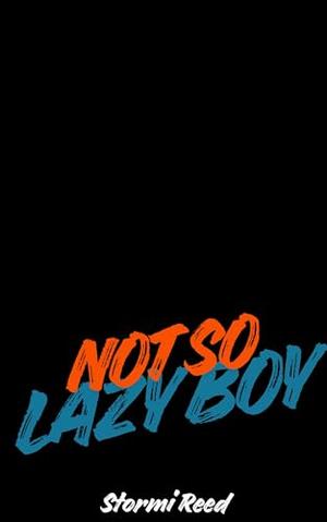 Not So Lazy Boy by Stormi Reed