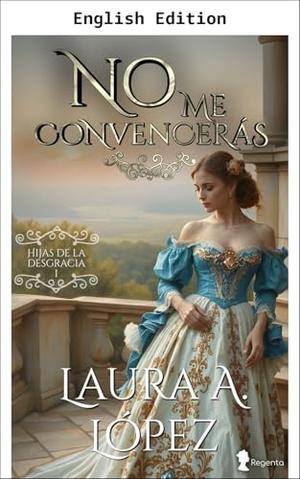 You Won't Convince Me by Laura A. López