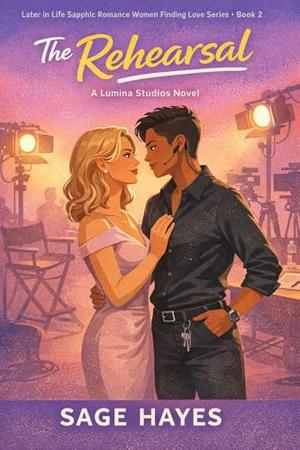 The Rehearsal: A Lumina Studios Novel by Sage Hayes