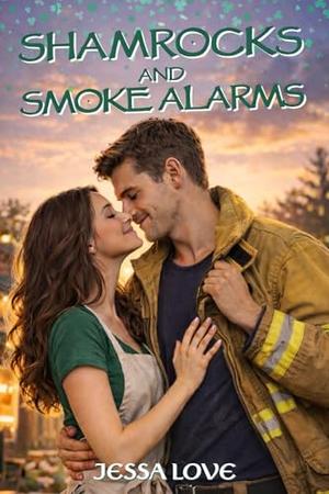 Shamrocks & Smoke Alarms: A Small Town Firefighter Romantic Comedy About Second Chances and Community Set on St. Patrick’s Day by Jessa Love