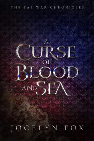 A Curse of Blood and Sea by Jocelyn A. Fox