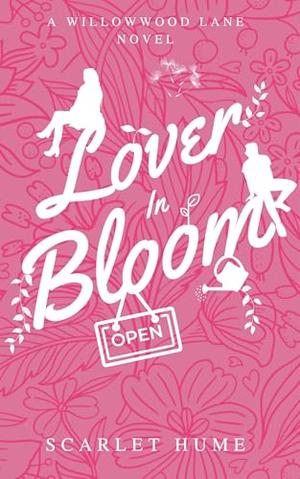 Lover In Bloom: A Willowwood Lane Novel by Scarlet Hume
