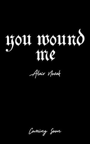 You Wound Me by Alair Novak
