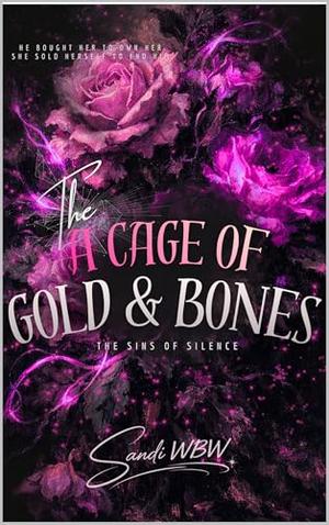 A CAGE OF GOLD & BONES: He bought her to own her. She sold herself to end him by SANDI WBW, AGUNG NARENDRA