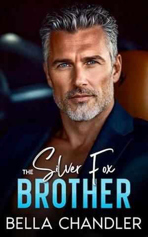 The Silver Fox Brother: An Age Gap Off Limits Forbidden Romance by Bella Chandler