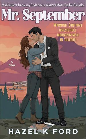 Mr. September: Manhattan’s Runaway Bride meets Alaska’s Most Eligible Bachelor by Hazel K Ford