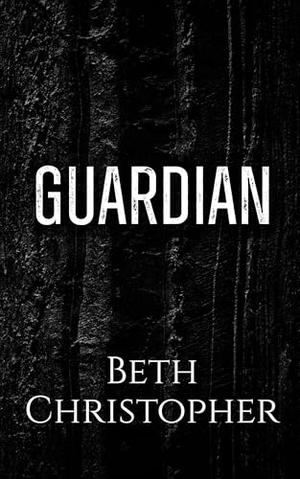 Guardian: A Dark MM Guardian Romance by Beth Christopher