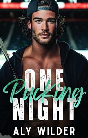One Pucking Night: A Forbidden Brother’s Best Friend Hockey Romance by Aly Wilder