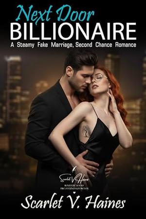 Next Door Billionaire: A Steamy Fake Marriage, Second Chance Romance by Scarlet V. Haines