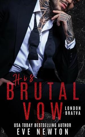 His Brutal Vow: A Bratva Mafia Romance by Eve Newton