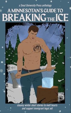 A Minnesotan's Guide to Breaking the Ice by Sam Tschida, Amber Christine, Aly Dalton, Jennifer Kirkeby, Theresa Rice