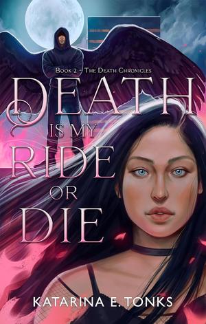 Death Is My Ride or Die (The Death Chronicles #2)