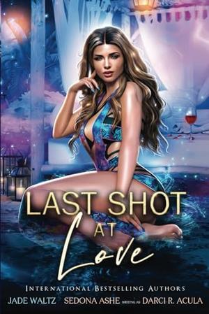 Last Shot at Love: A Paranormal Resort Romance by Sedona Ashe, Jade Waltz, Darci R. Acula