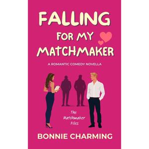 Falling for My Matchmaker: A Romantic Comedy Novella by Bonnie Charming, Virtual Voice