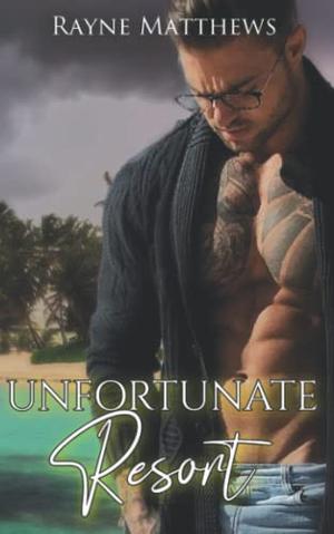 Unfortunate Resort by Rayne Matthews