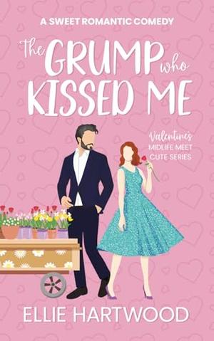 The Grump Who Kissed Me by Ellie Hartwood