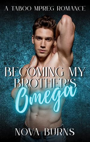 Becoming My Brother’s Omega by Nova Burns
