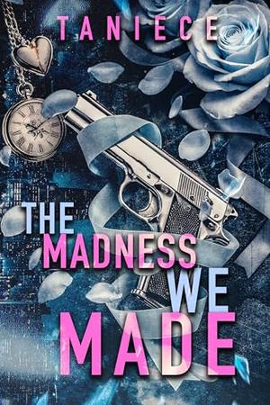 The Madness We Made by Taniece