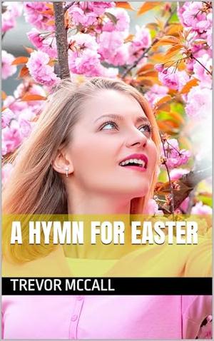 A Hymn for Easter by Trevor McCall