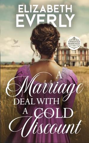 A Marriage Deal with a Cold Viscount: A Historical Regency Romance Novel by Elizabeth Everly