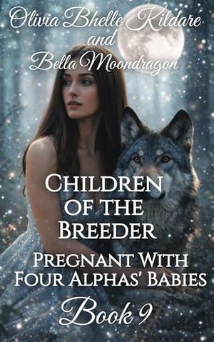 Children of the Breeder by Olivia Bhelle Kildare, Bella Moondragon