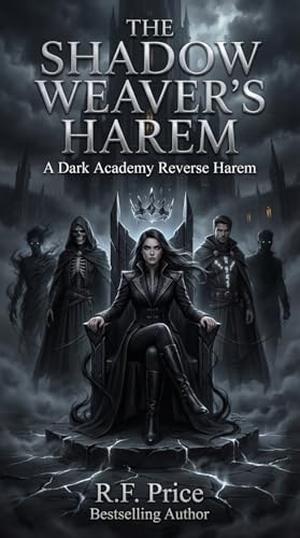 The Shadow Weaver's Harem: A Dark Academy Reverse Harem: The Shadow Saga Reverse Harem Academy Romance Series Book 1 by R.F. Price