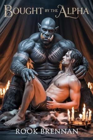 Bought by the Alpha: A Dark MM Orc Romance by Rook Brennan