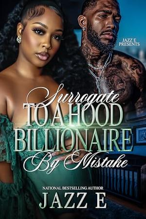 Surrogate To A Hood Billionaire By Mistake by Jazz E