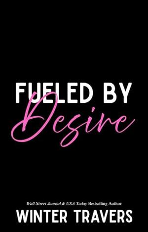 Fueled by Desire by Winter Travers