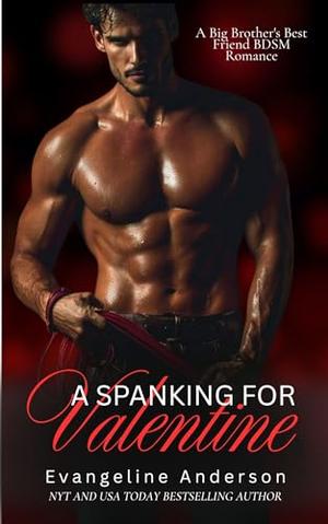 A Spanking for Valentine: A Spicy Big Brother's Best Friend Novel by Evangeline Anderson