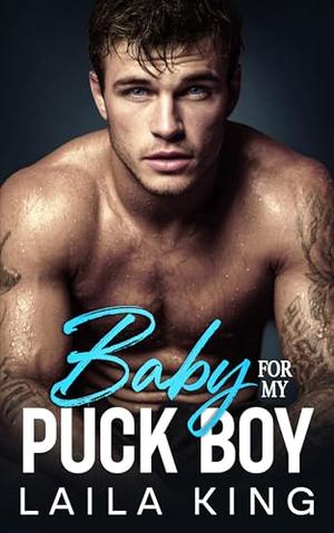 Baby For My Puck Boy: An Enemies to Lovers Hockey Romance by Laila King
