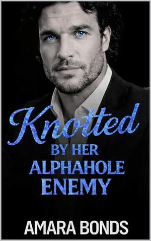 Knotted by Her Alphahole Enemy by Amara Bonds