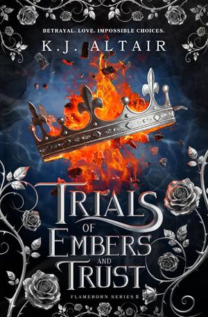 Trials of Embers and Trust by K.J. Altair
