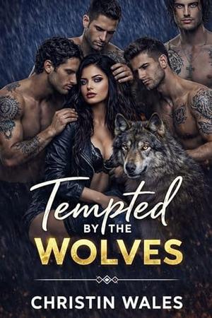 Tempted By The WOVLES : A Spicy Reverse Harem Romance by Christin Wales
