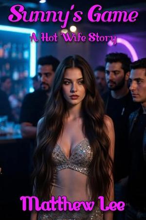 Sunny's Game: A Hot Wife Story by Matthew Lee