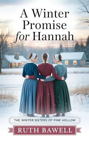 A Winter Promise for Hannah: Amish Romance by Ruth Bawell
