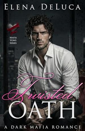 Twisted Oath: A Dark Mafia Romance (Mafia Vows #3)